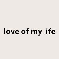 love of my life是什么意思
