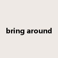 bring around是什么意思