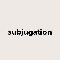 subjugation是什么意思