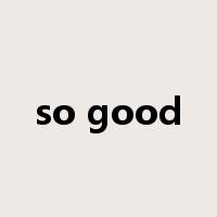 so good是什么意思