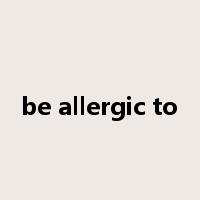 be allergic to是什么意思