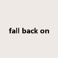 fall back on是什么意思