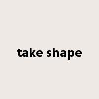 take shape是什么意思
