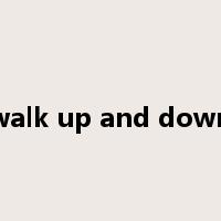 walk up and down是什么意思