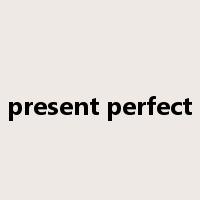 present perfect是什么意思