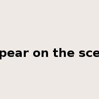 appear on the scene是什么意思