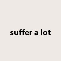 suffer a lot是什么意思