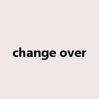 change over是什么意思