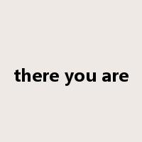 there you are是什么意思