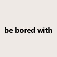 be bored with是什么意思