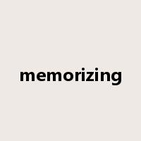 memorizing是什么意思