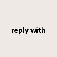 reply with是什么意思