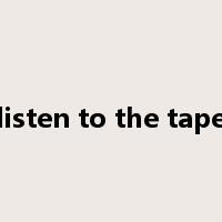 listen to the tape是什么意思