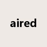 aired是什么意思