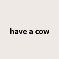 have a cow是什么意思