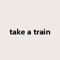 take a train是什么意思