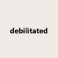 debilitated是什么意思