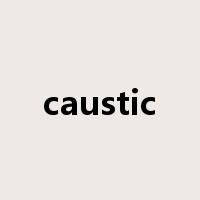 caustic是什么意思