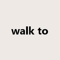 walk to是什么意思