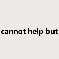 cannot help but是什么意思