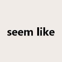 seem like是什么意思