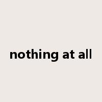 nothing at all是什么意思