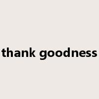 thank goodness是什么意思
