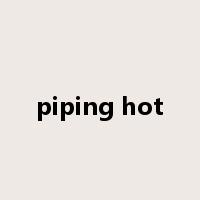 piping hot是什么意思