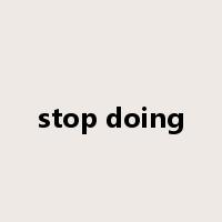 stop doing是什么意思