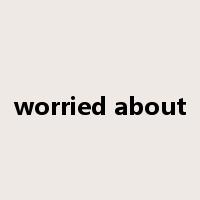 worried about是什么意思