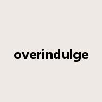 overindulge是什么意思