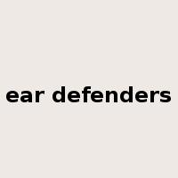 ear defenders是什么意思