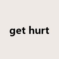 get hurt是什么意思
