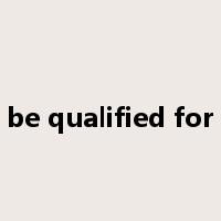 be qualified for是什么意思