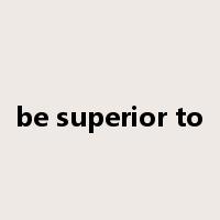 be superior to是什么意思