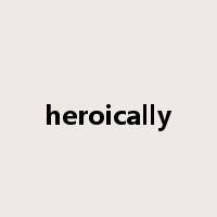 heroically是什么意思