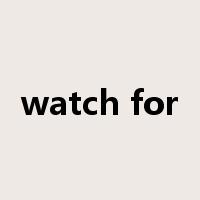 watch for是什么意思