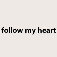 follow my heart是什么意思