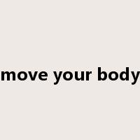 move your body是什么意思