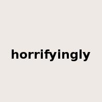 horrifyingly是什么意思