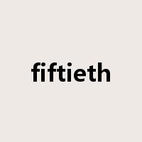fiftieth是什么意思