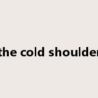 the cold shoulder是什么意思