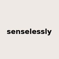 senselessly是什么意思