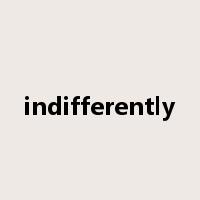 indifferently是什么意思