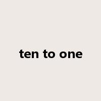 ten to one是什么意思