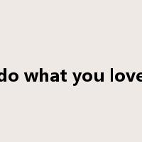 do what you love是什么意思