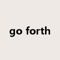 go forth是什么意思