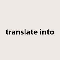 translate into是什么意思