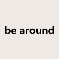 be around是什么意思