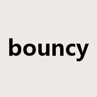 bouncy是什么意思
